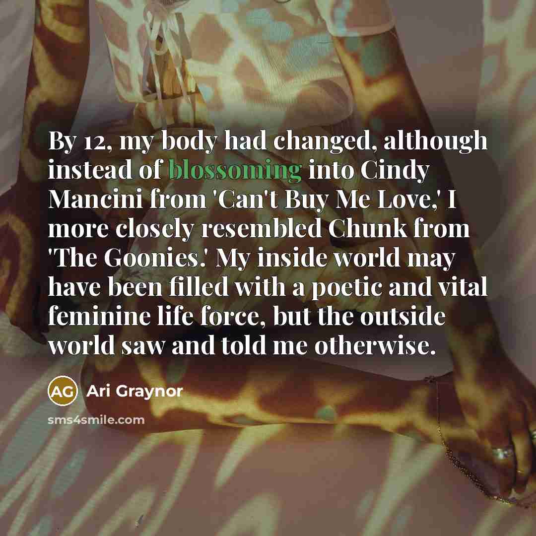 “By 12, my body had changed, although instead of blossoming…” quote by Ari Graynor