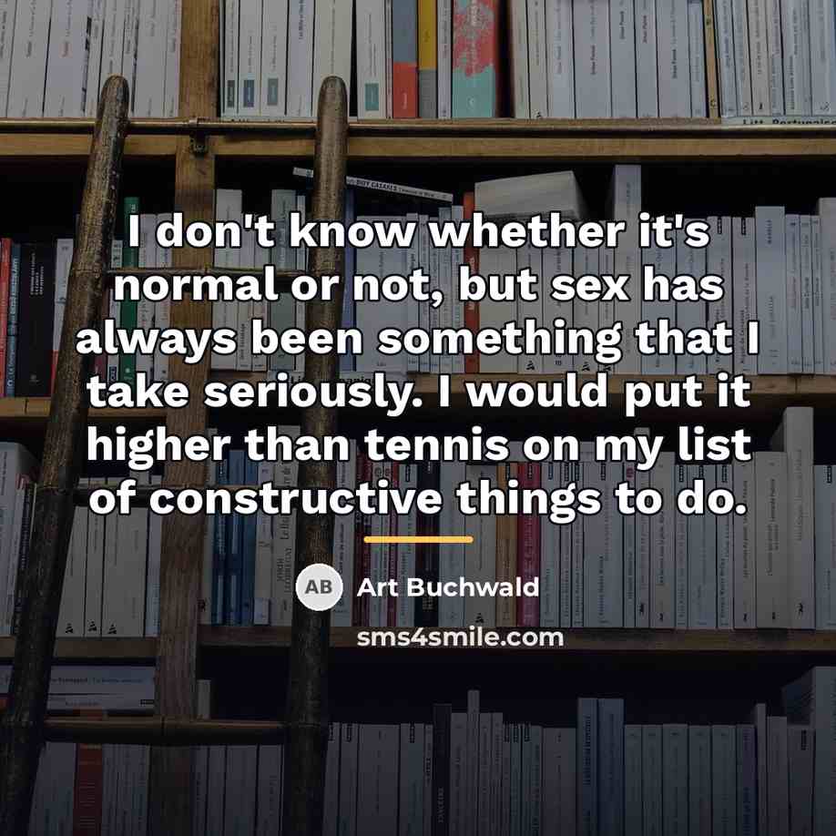 “I don't know whether it's normal or not, but sex…” quote by Art Buchwald