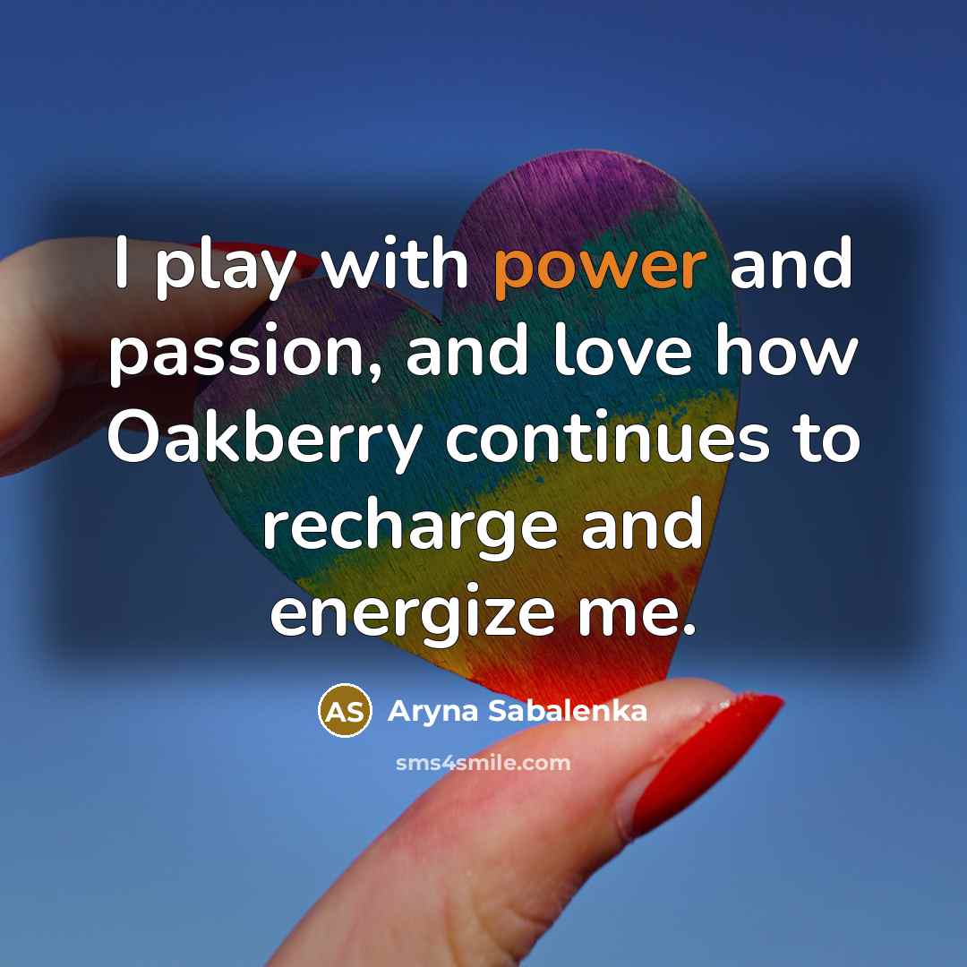 “I play with power and passion, and love how Oakberry…” quote by Aryna Sabalenka