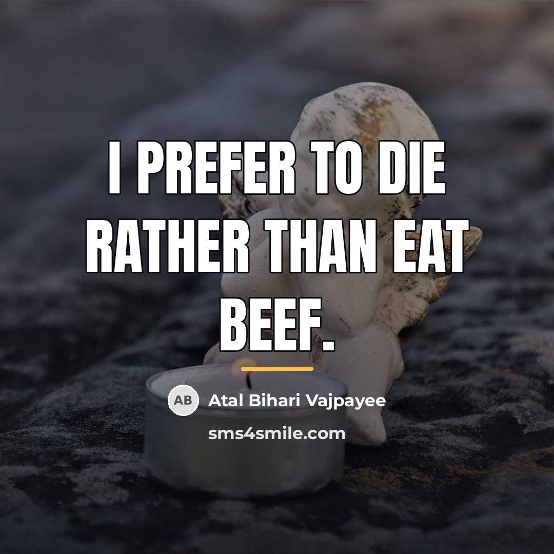 “I prefer to die rather than eat beef.…” quote by Atal Bihari Vajpayee