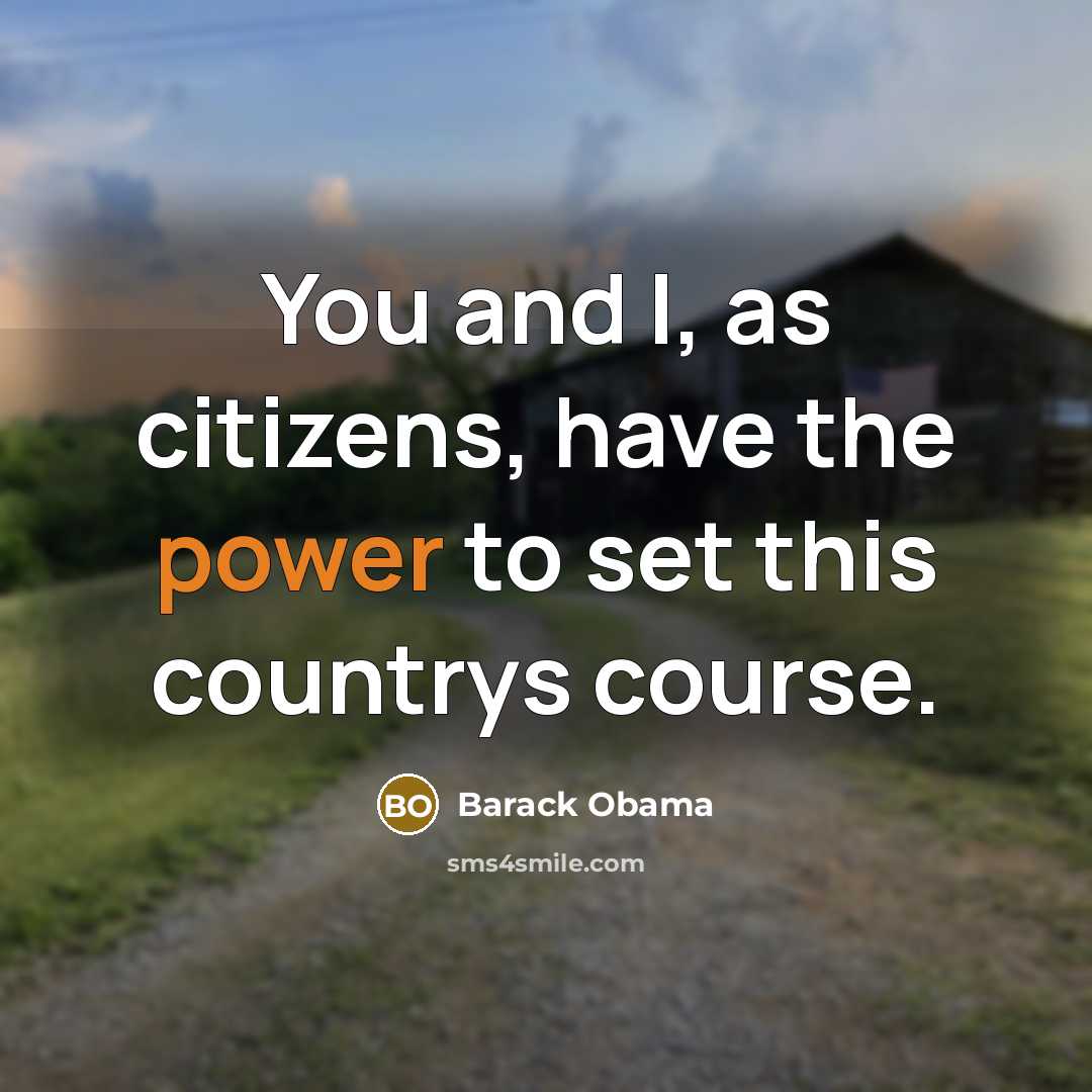 “You and I, as citizens, have the power to set this countrys course.” quote by Barack Obama