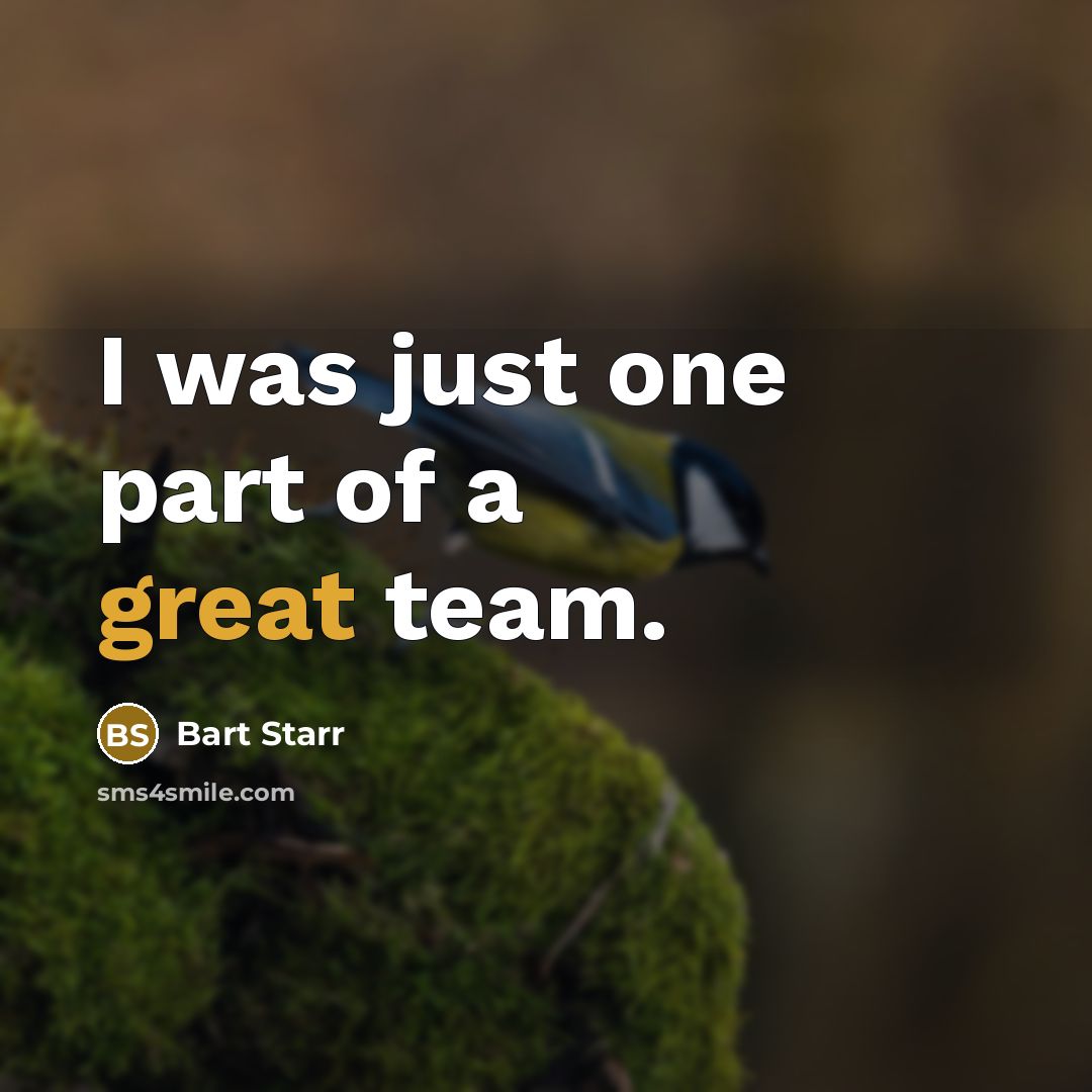 “I was just one part of a great team.…” quote by Bart Starr