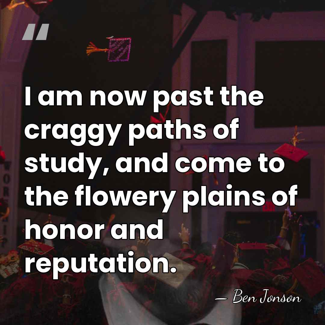 I am now past the craggy paths of study, and come to&hellip; - Ben Jonson