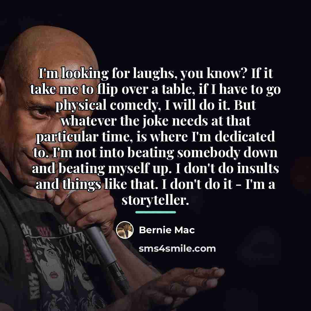 “I'm looking for laughs, you know? If it take me…” quote by Bernie Mac