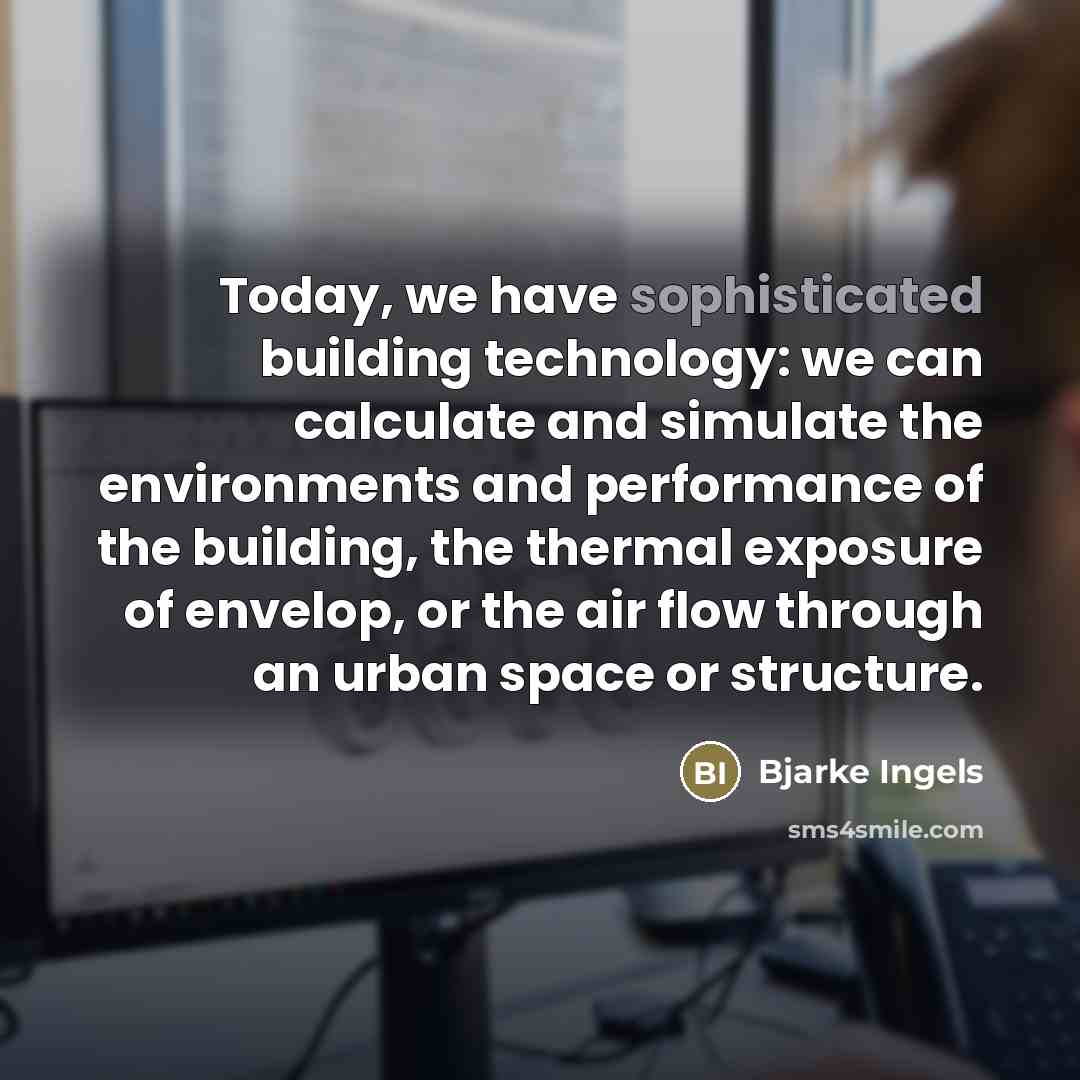 “Today, we have sophisticated building technology: we can calculate and…” quote by Bjarke Ingels