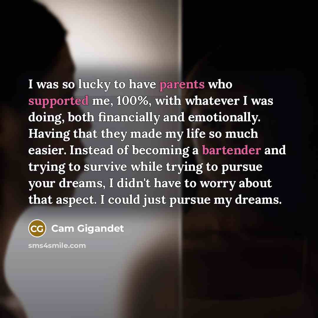 “I was so lucky to have parents who supported me,…” quote by Cam Gigandet