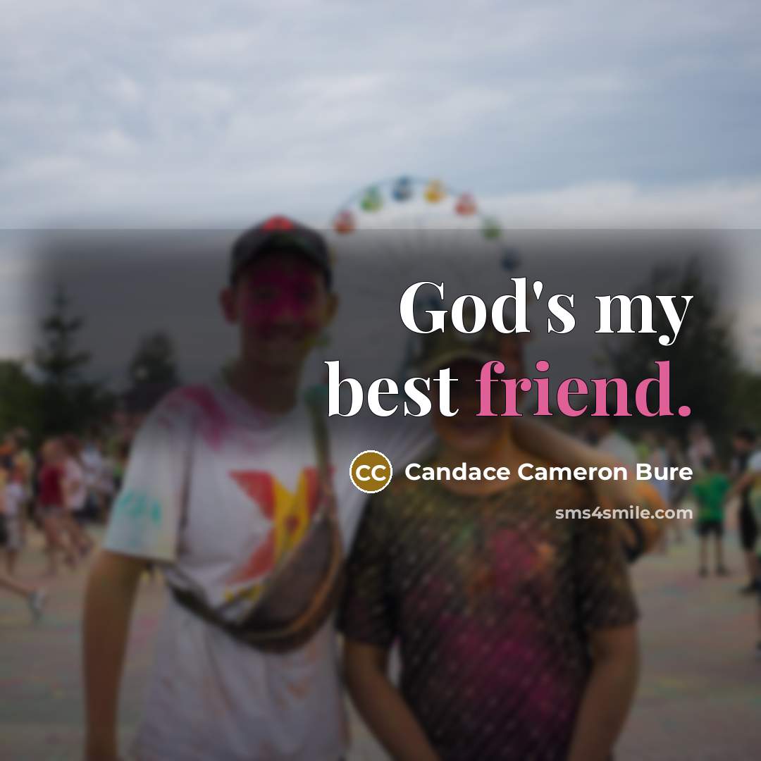 “God's my best friend.…” quote by Candace Cameron Bure