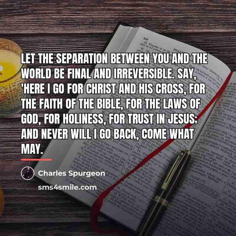 “Let the separation between you and the world be final…” quote by Charles Spurgeon