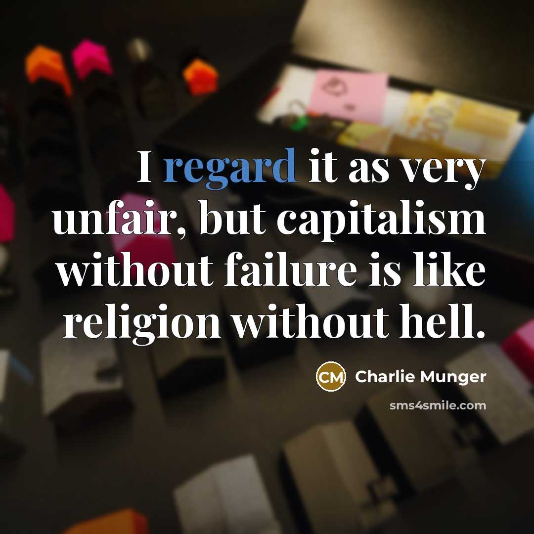 “I regard it as very unfair, but capitalism without failure…” quote by Charlie Munger