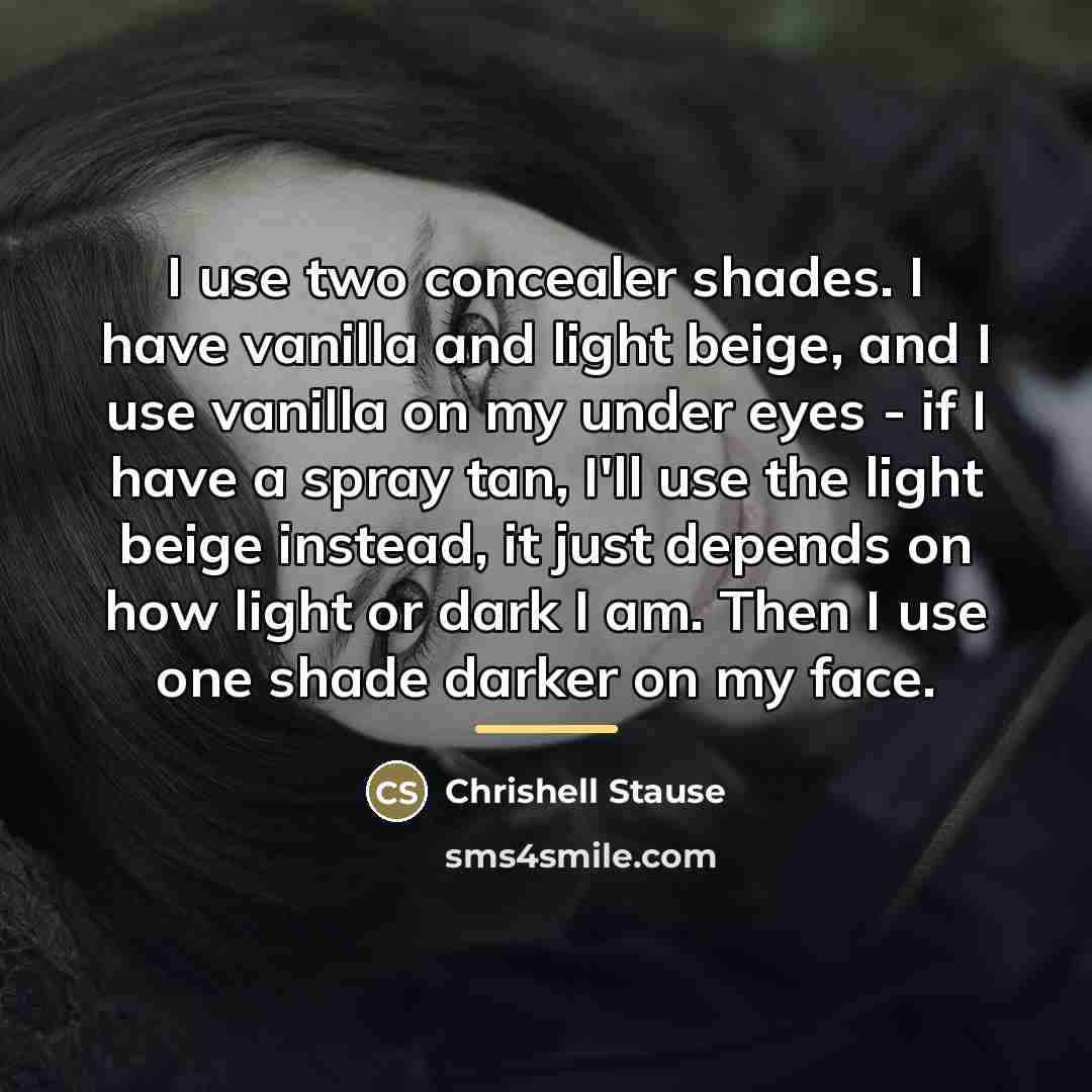 “I use two concealer shades. I have vanilla and light…” quote by Chrishell Stause