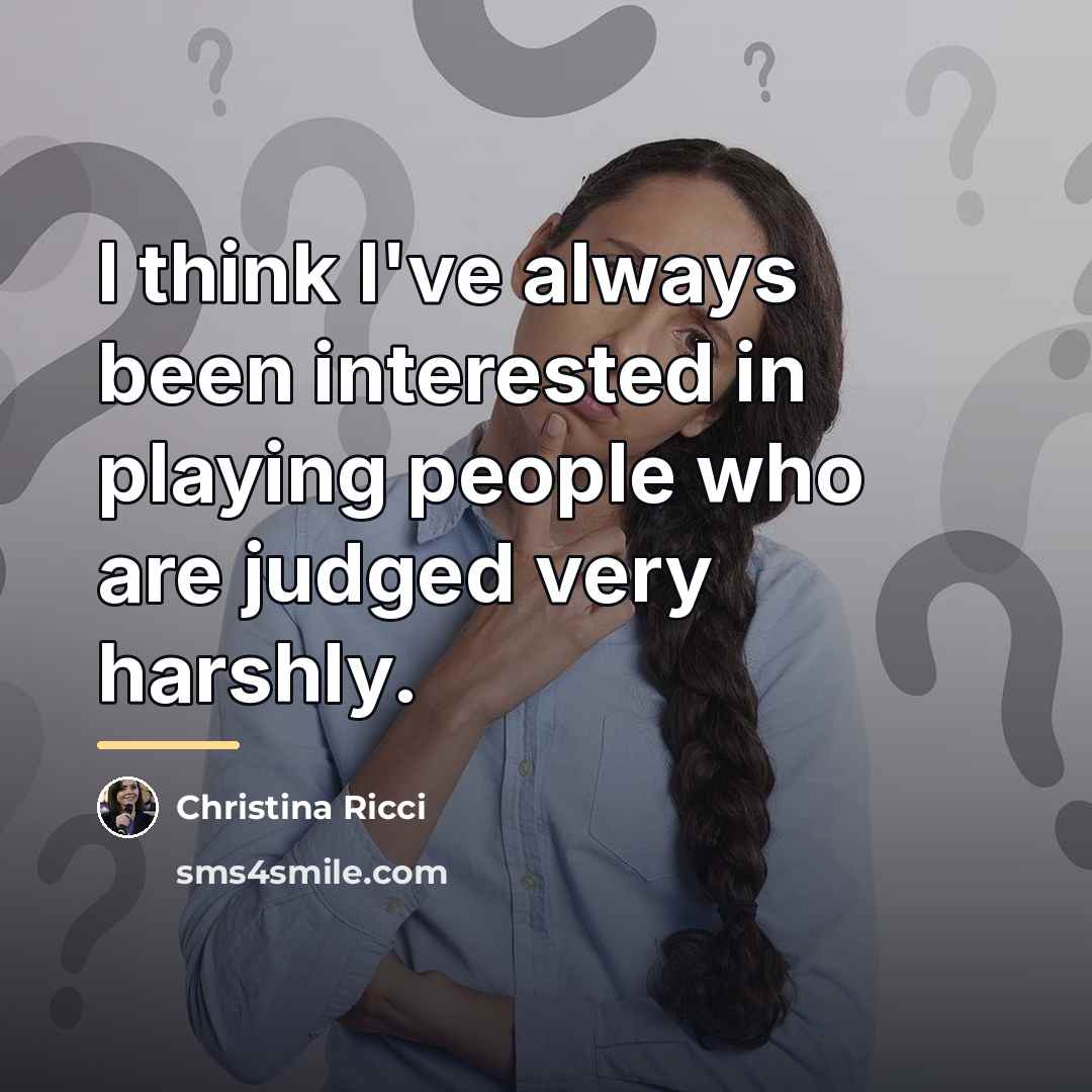“I think I've always been interested in playing people who…” quote by Christina Ricci