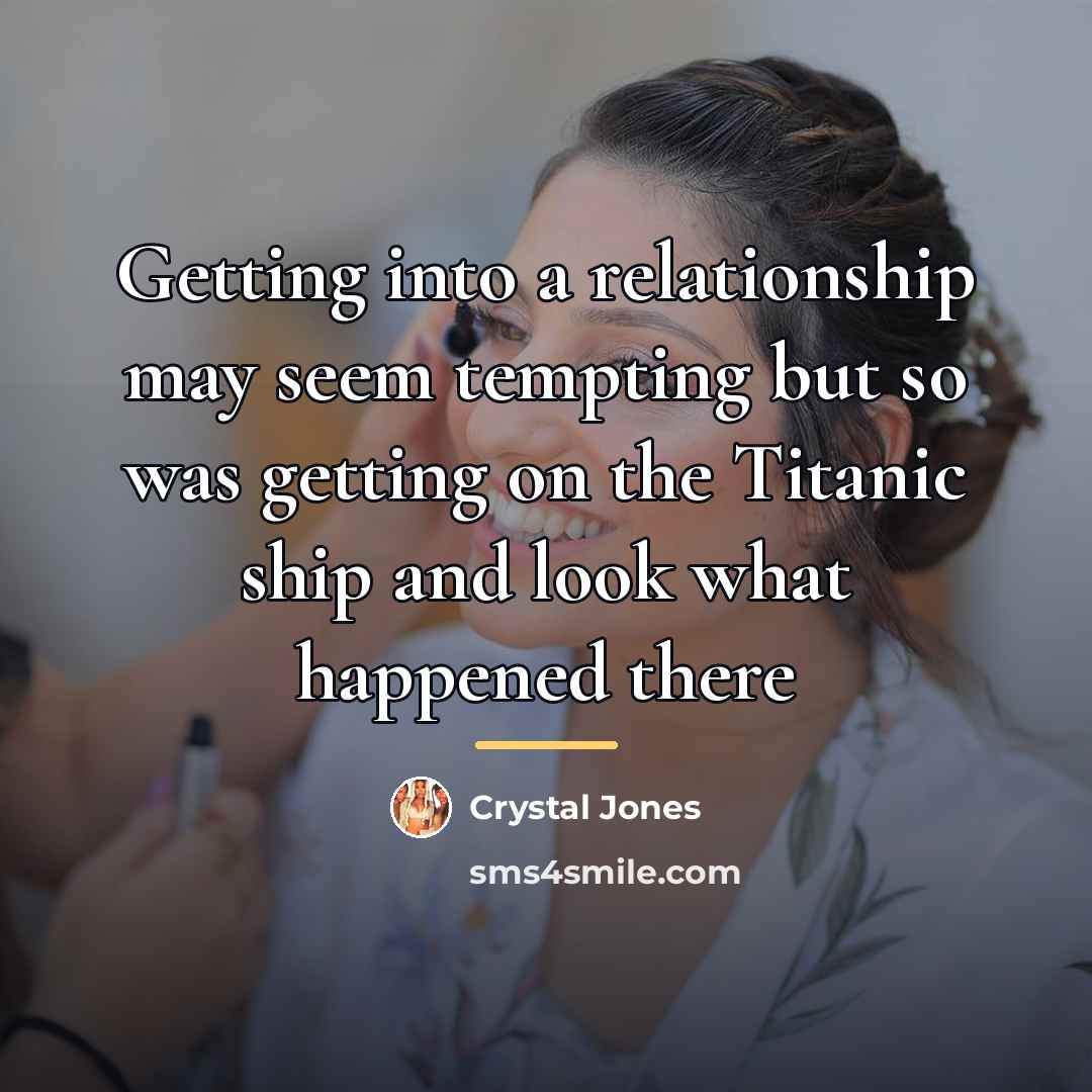 “Getting into a relationship may seem tempting but so was…” quote by Crystal Jones