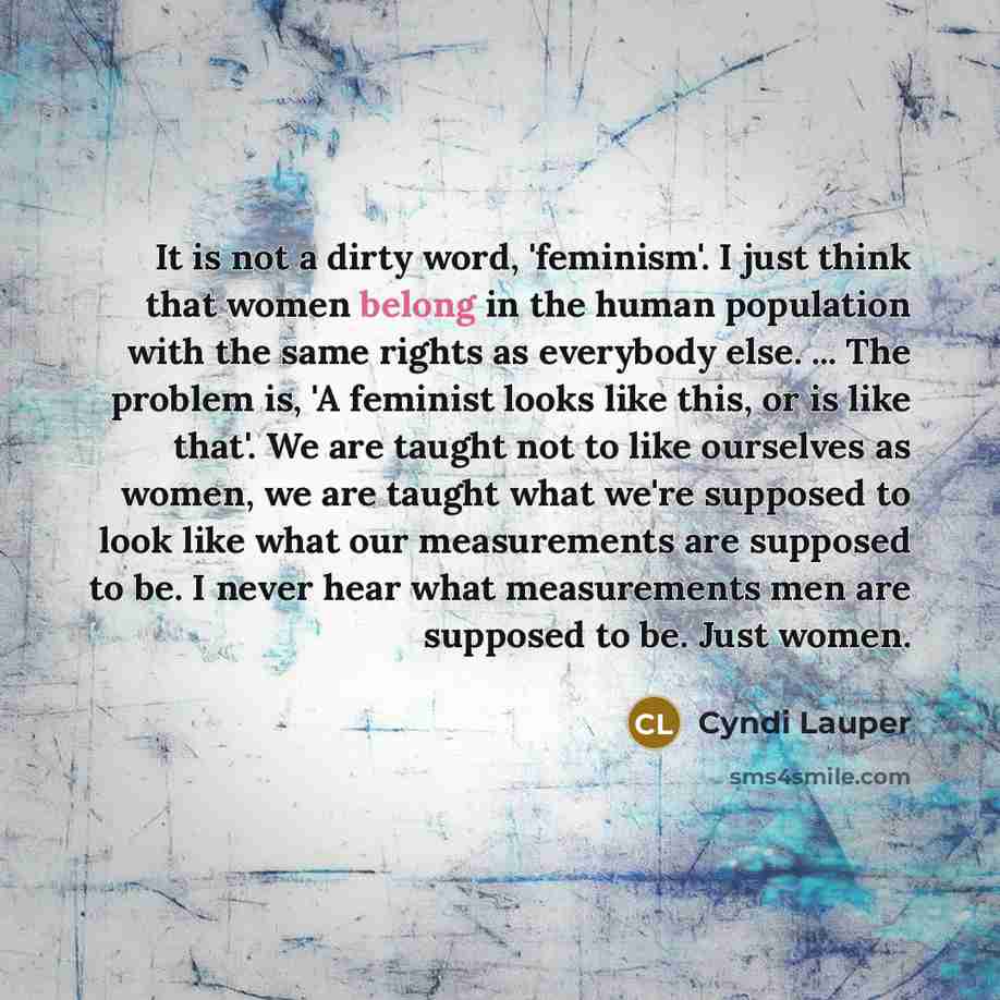 “It is not a dirty word, 'feminism'. I just think…” quote by Cyndi Lauper