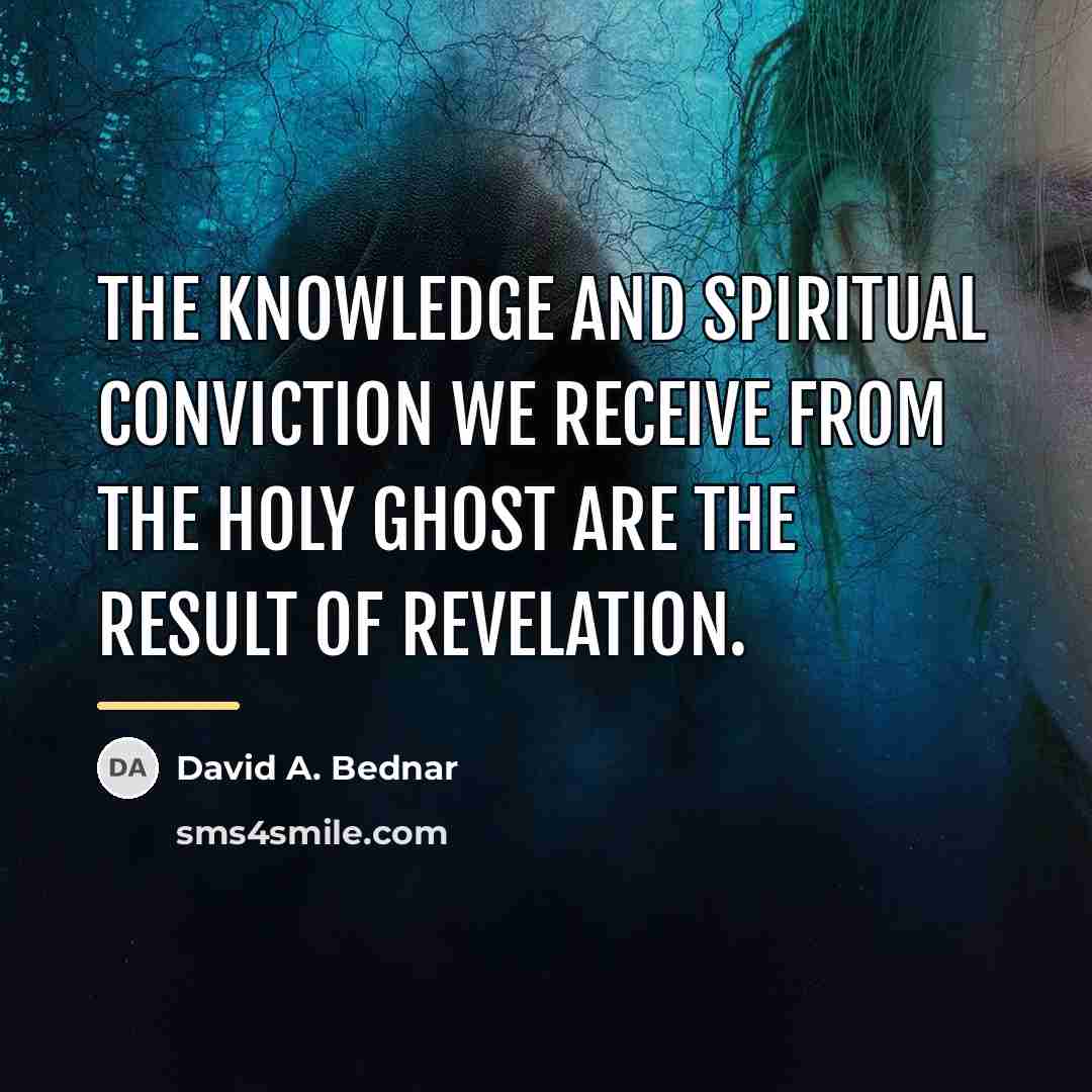 “The knowledge and spiritual conviction we receive from the Holy…” quote by David A. Bednar