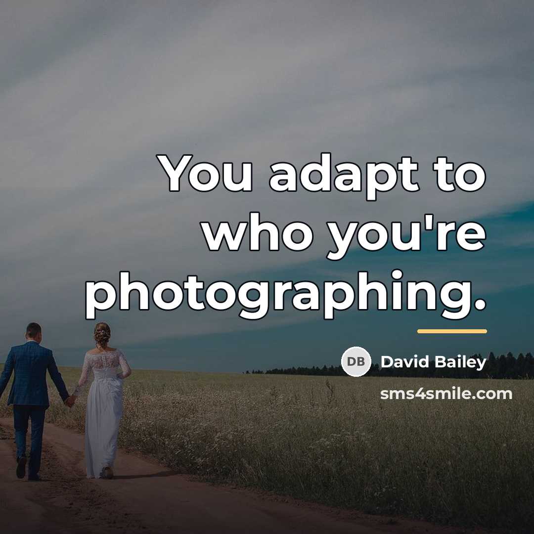“You adapt to who you're photographing.…” quote by David Bailey
