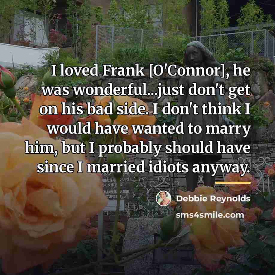 “I loved Frank [O'Connor], he was wonderful...just don't get on…” quote by Debbie Reynolds