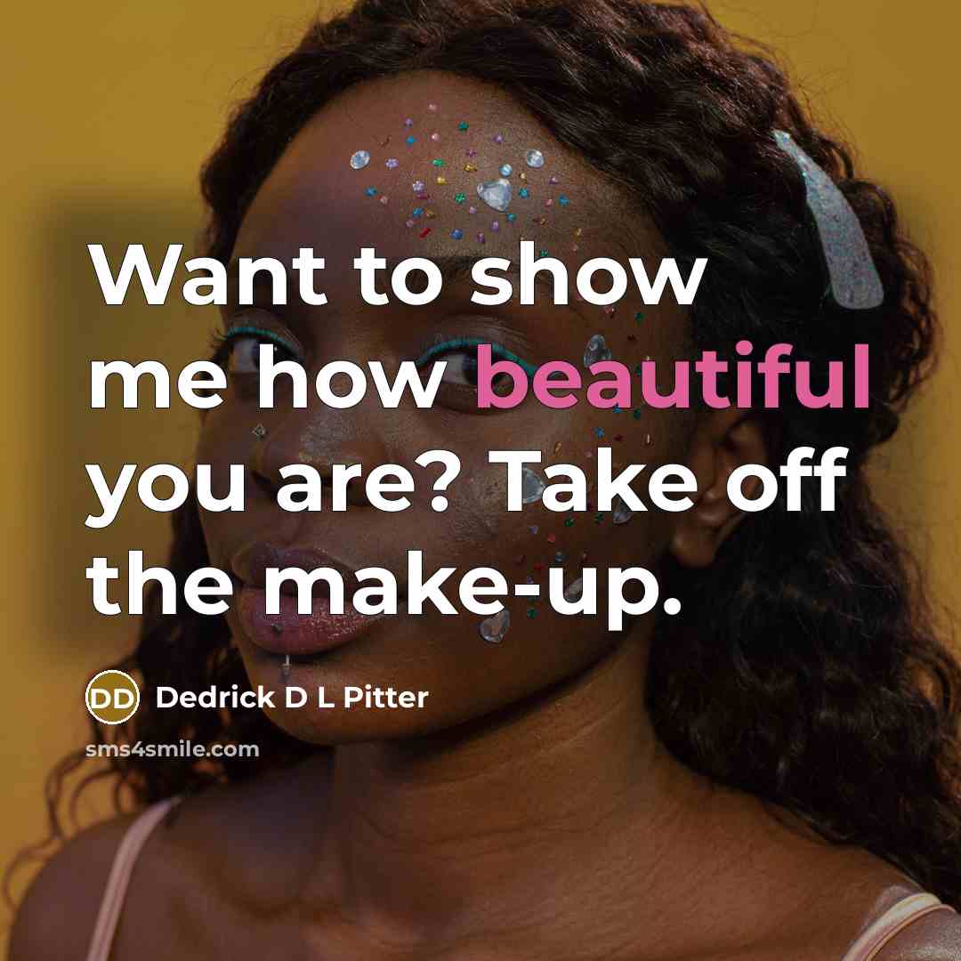 “Want to show me how beautiful you are? Take off…” quote by Dedrick D L Pitter