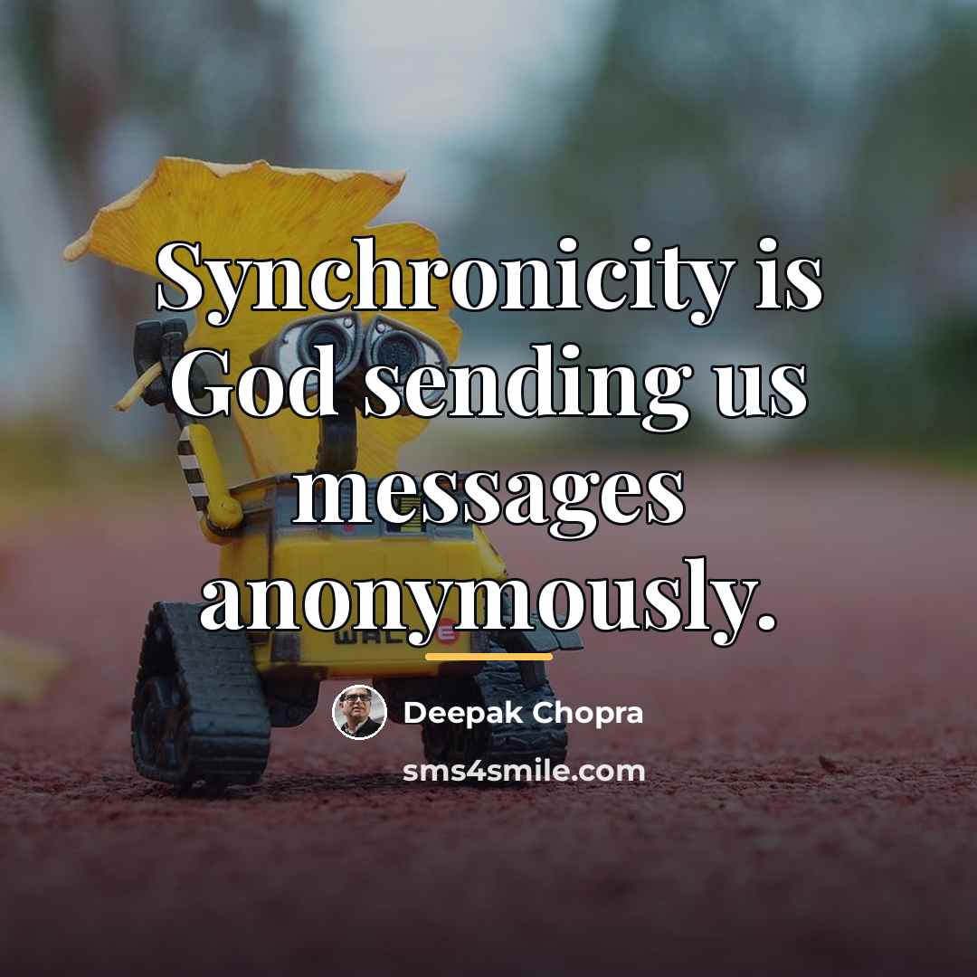 “Synchronicity is God sending us messages anonymously.…” quote by Deepak Chopra