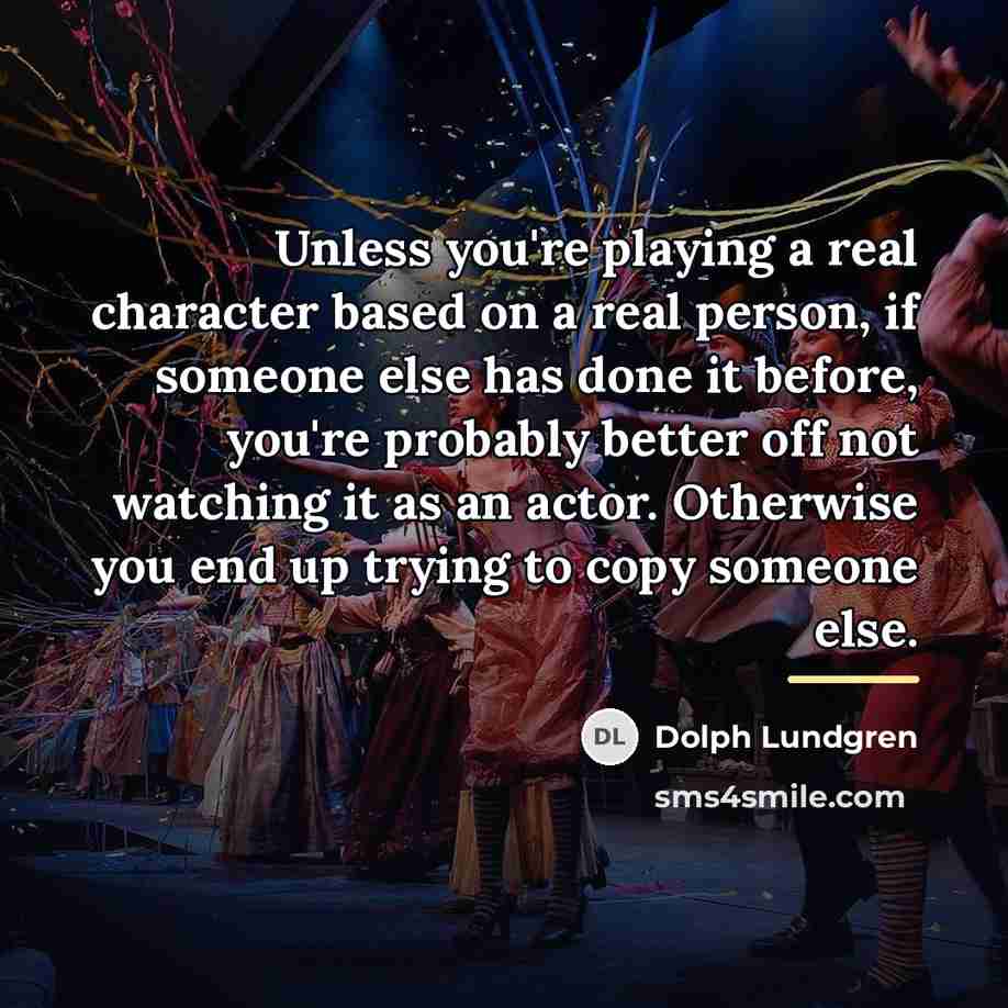 “Unless you're playing a real character based on a real…” quote by Dolph Lundgren