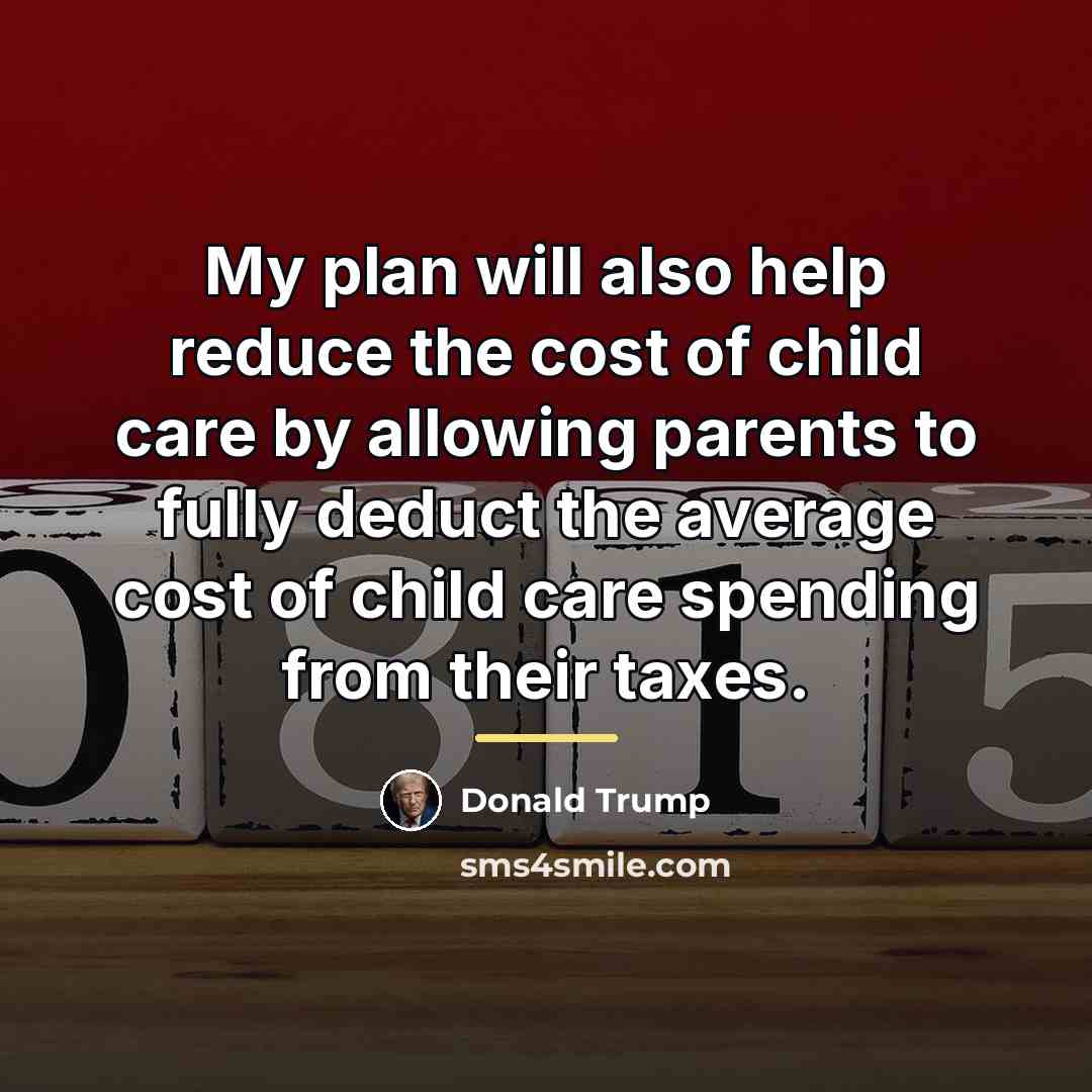 “My plan will also help reduce the cost of child…” quote by Donald Trump