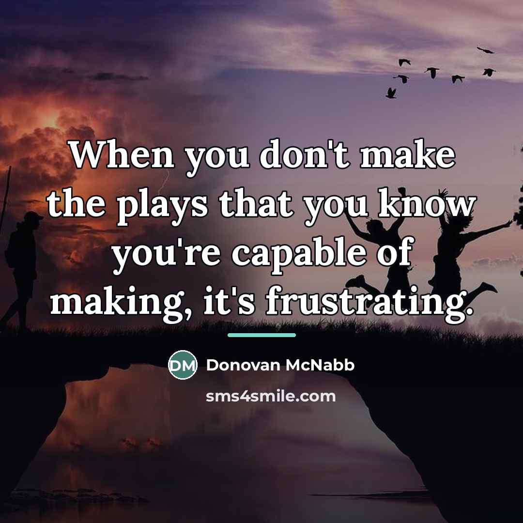 “When you don't make the plays that you know you're…” quote by Donovan McNabb