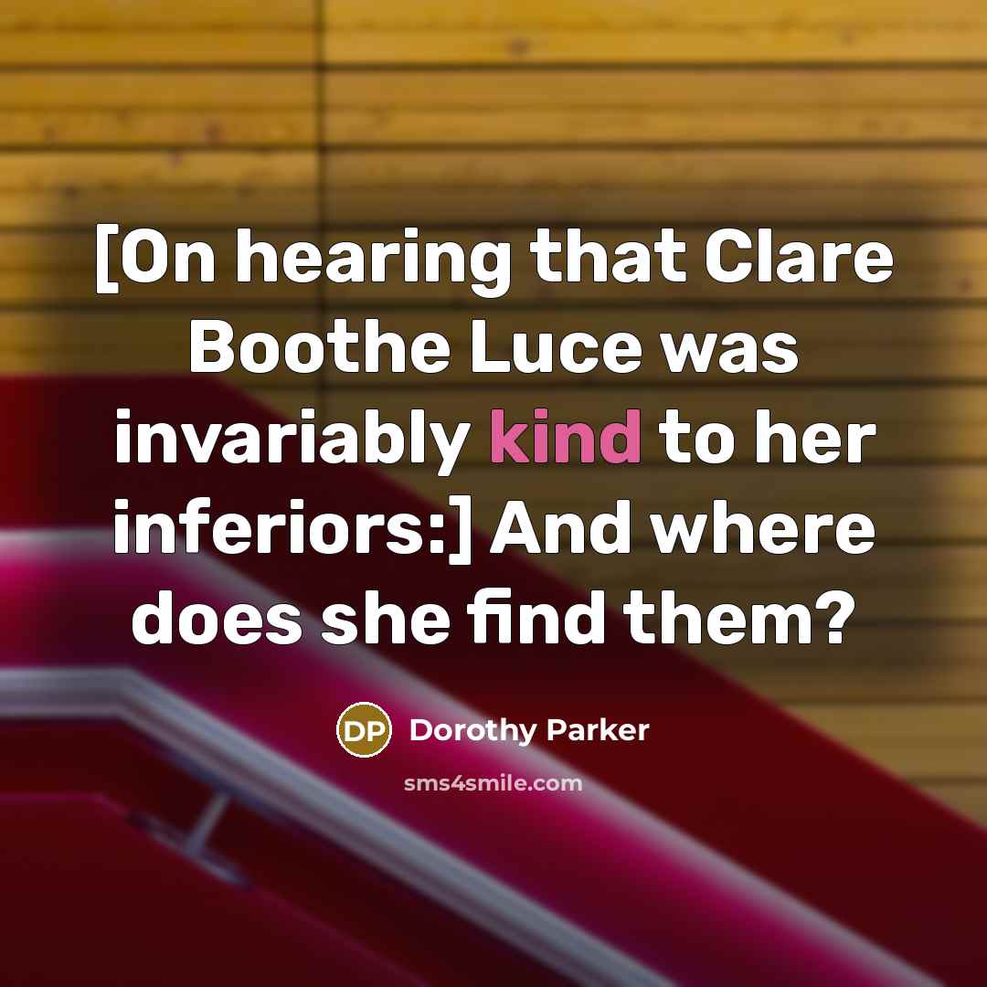 “[On hearing that Clare Boothe Luce was invariably kind to…” quote by Dorothy Parker