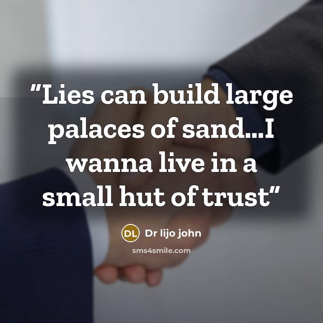 “Lies can build large palaces of sand…I wanna live in a small hut of trust” quote by Dr lijo john