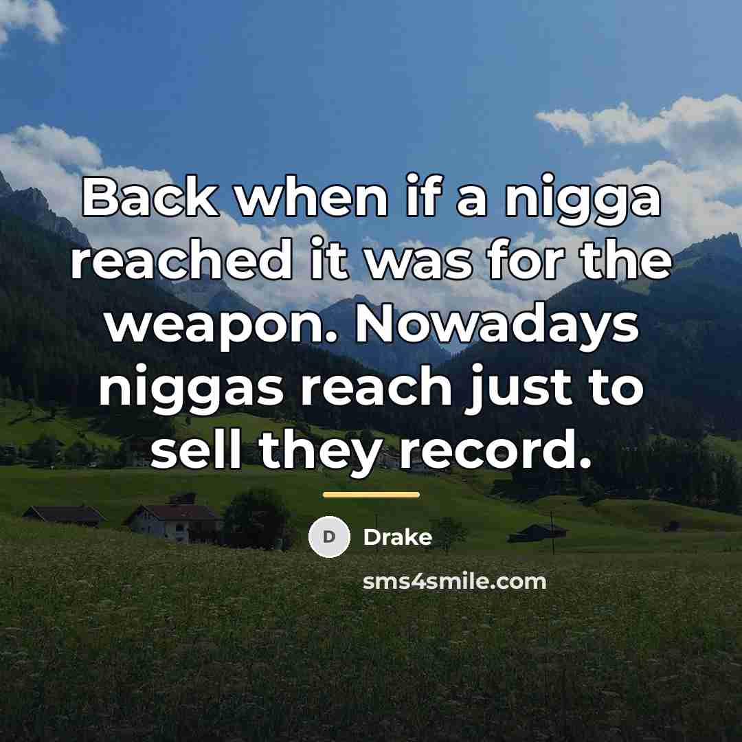 “Back when if a nigga reached it was for the…” quote by Drake