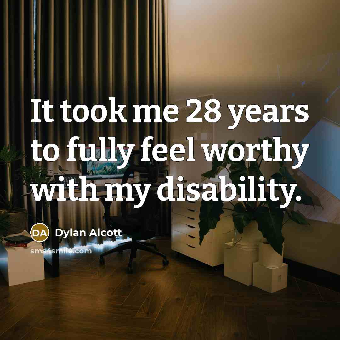 “It took me 28 years to fully feel worthy with…” quote by Dylan Alcott