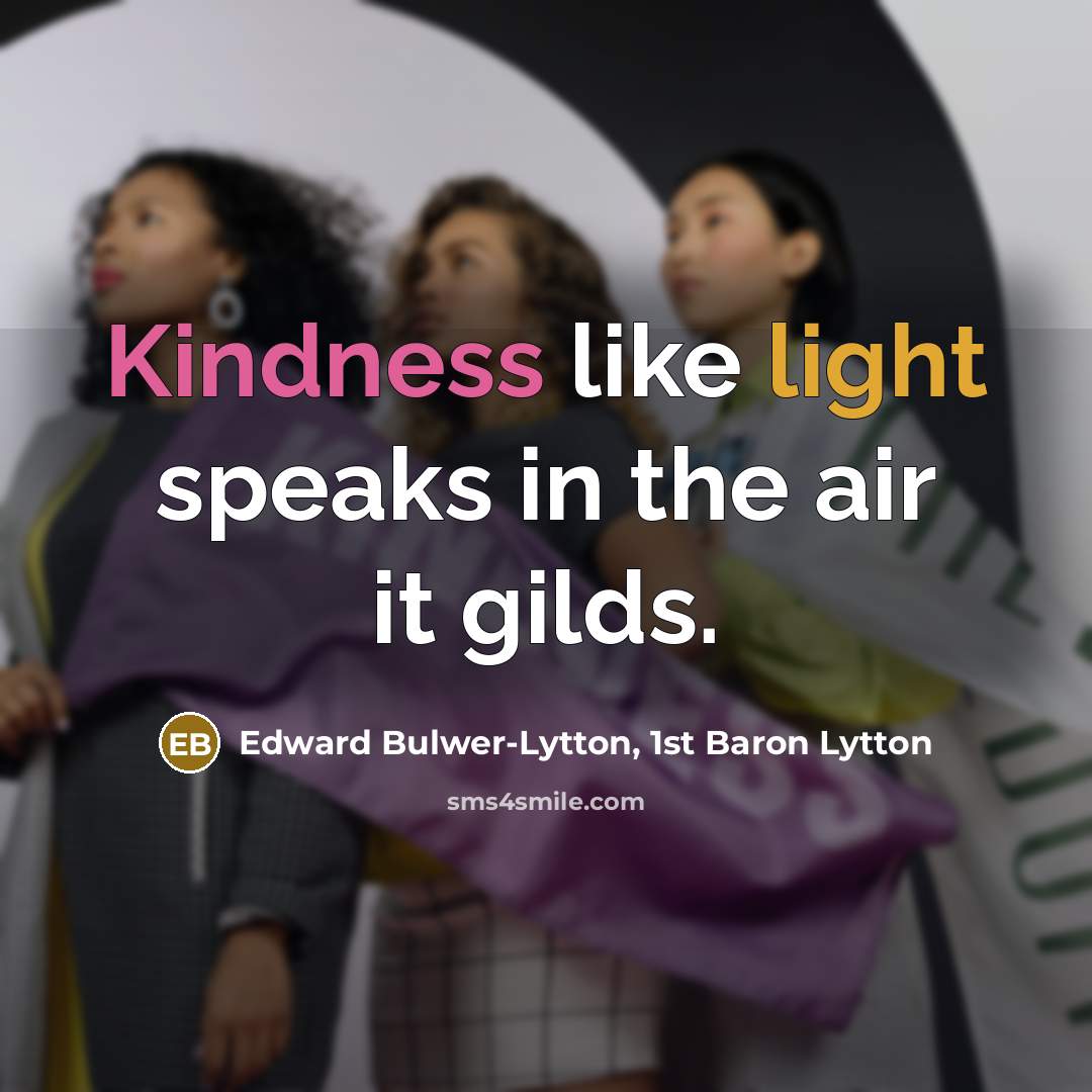 “Kindness like light speaks in the air it gilds.…” quote by Edward Bulwer-Lytton, 1st Baron Lytton