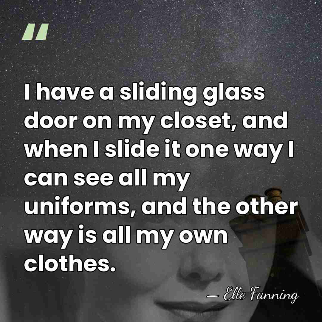 I have a sliding glass door on my closet, and when I&hellip; - Elle Fanning
