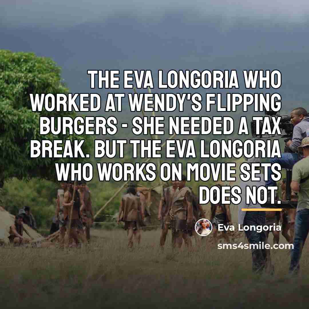 “The Eva Longoria who worked at Wendy's flipping burgers -…” quote by Eva Longoria