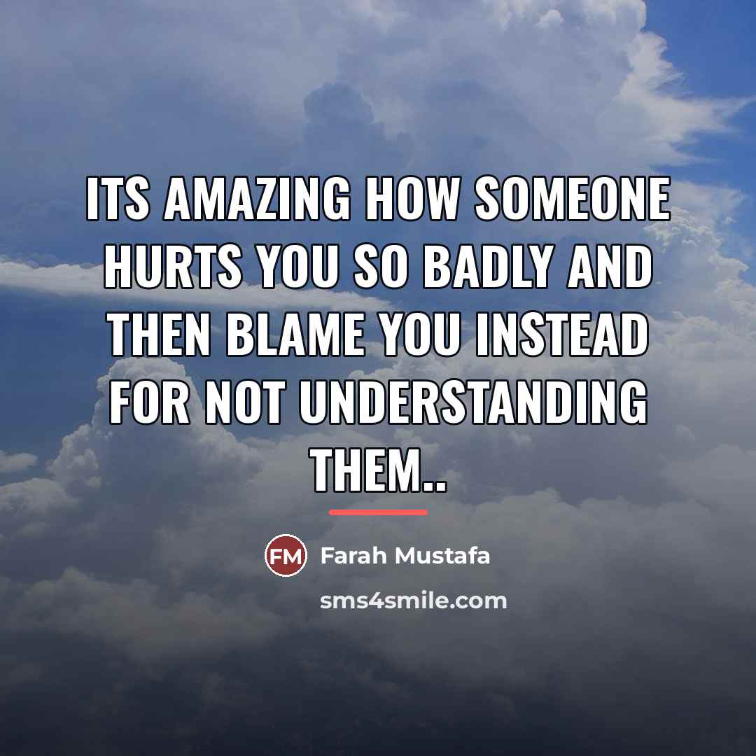“Its amazing how someone hurts you so badly And then…” quote by Farah Mustafa