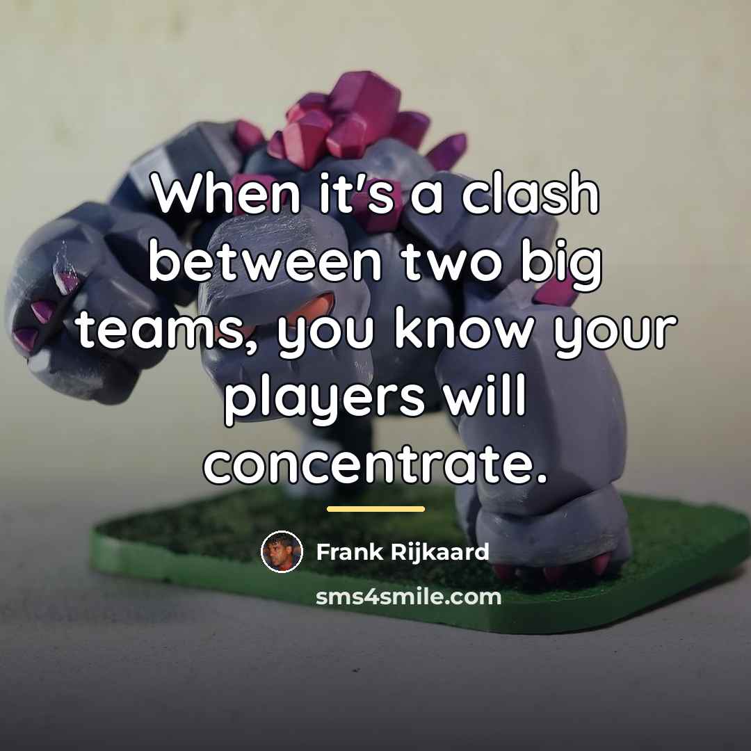 “When it's a clash between two big teams, you know…” quote by Frank Rijkaard
