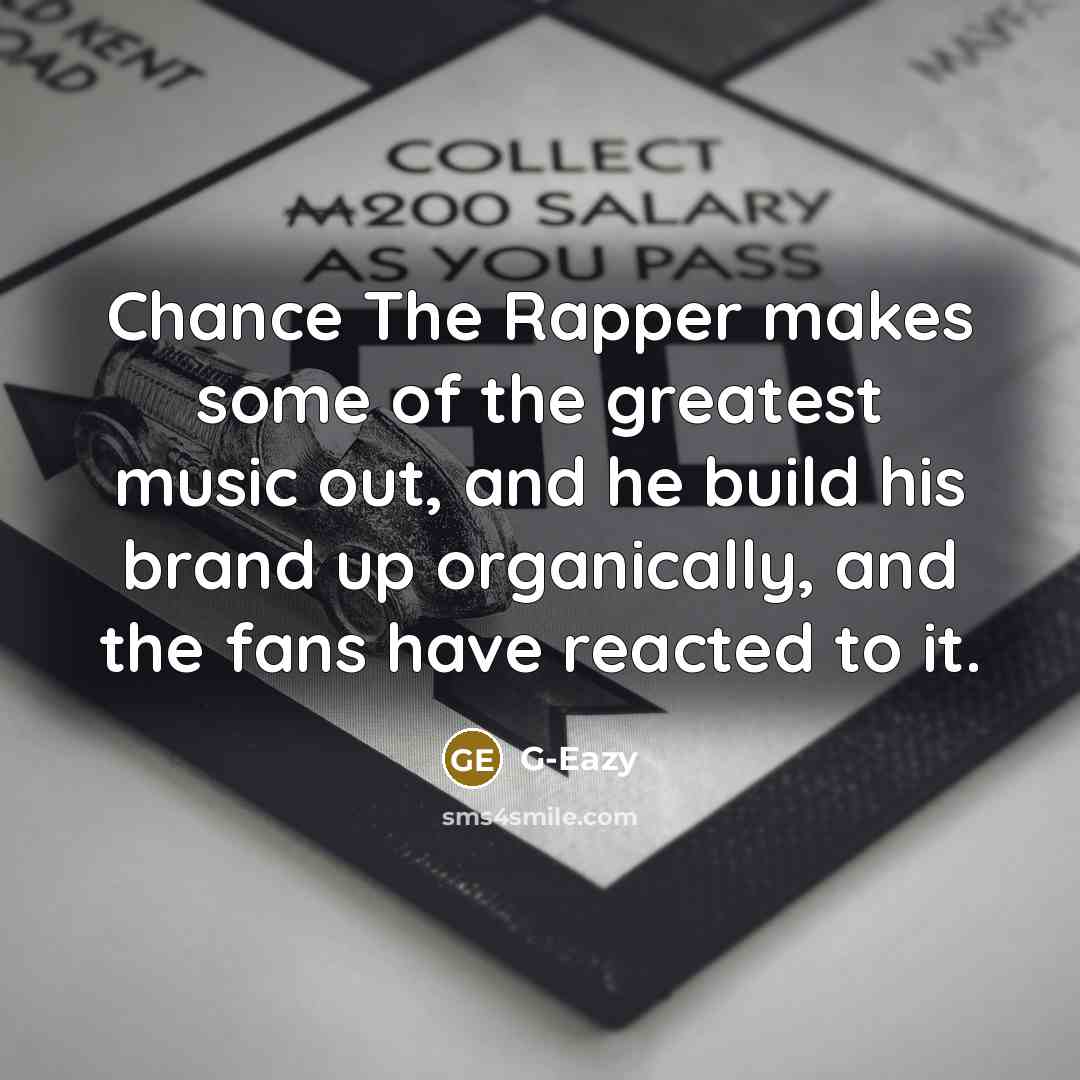 “Chance The Rapper makes some of the greatest music out,…” quote by G-Eazy