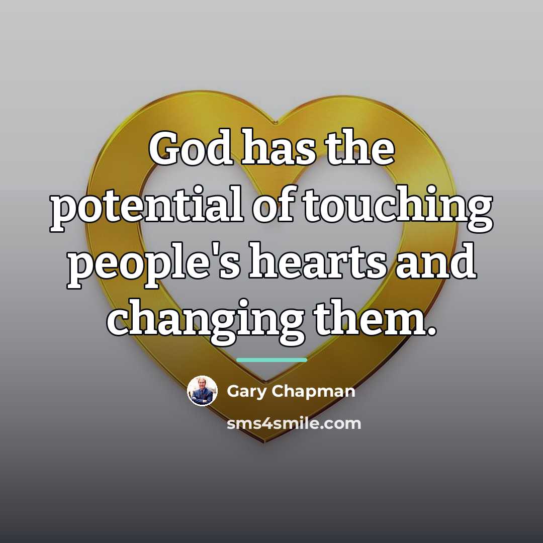 “God has the potential of touching people's hearts and changing…” quote by Gary Chapman