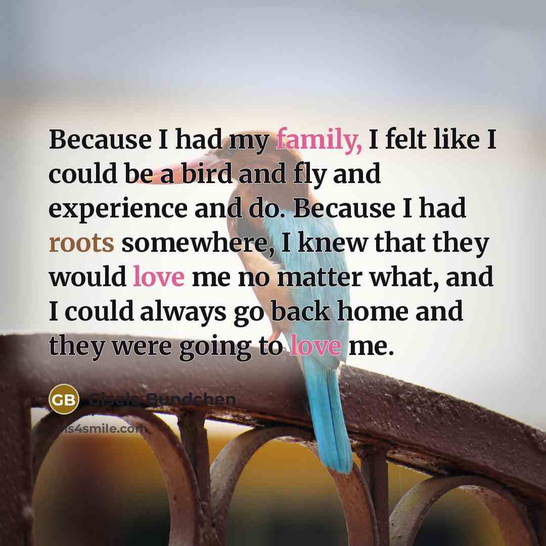 “Because I had my family, I felt like I could…” quote by Gisele Bundchen