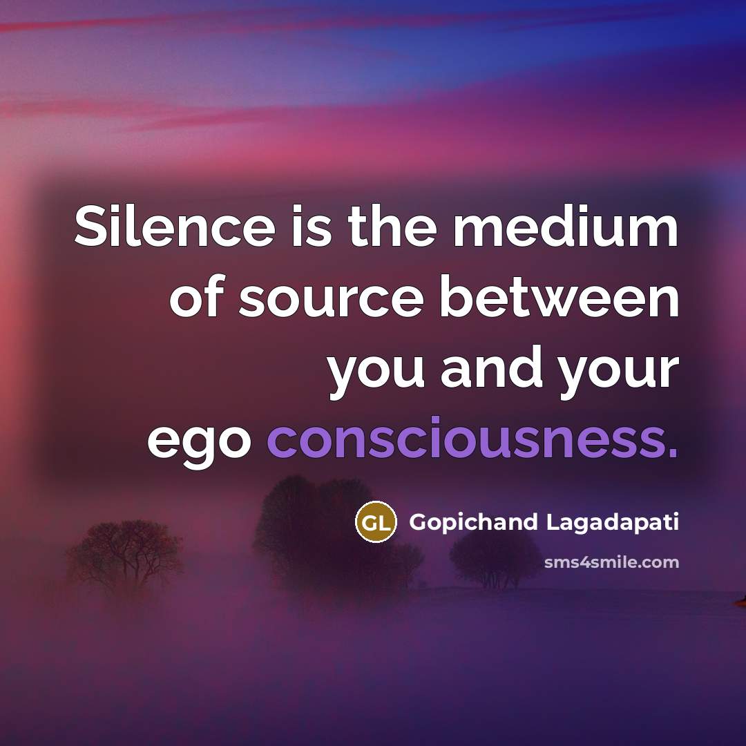 “Silence is the medium of source between you and your…” quote by Gopichand Lagadapati
