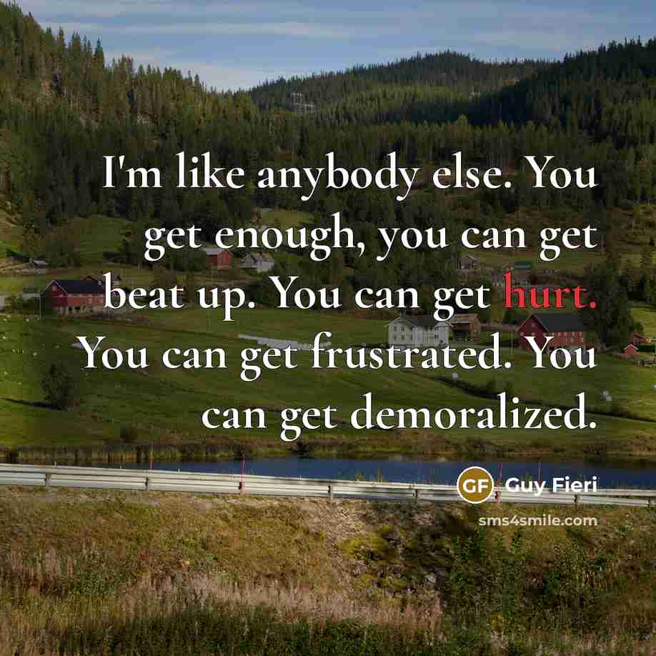“I'm like anybody else. You get enough, you can get…” quote by Guy Fieri