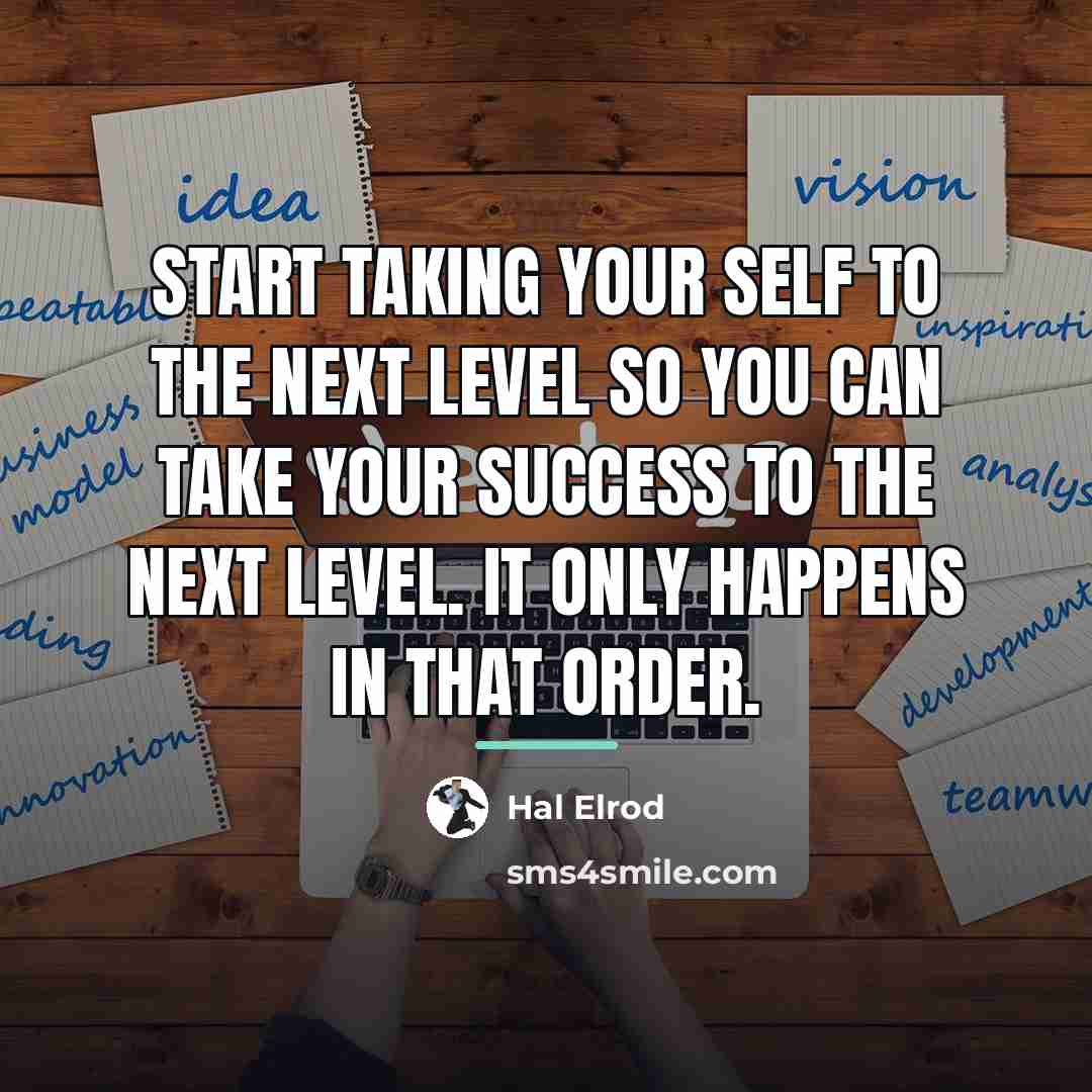 “Start taking your SELF to the next level so you…” quote by Hal Elrod