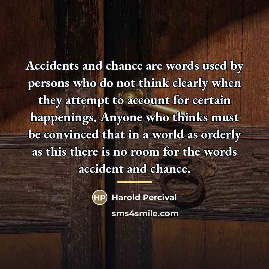 “Accidents and chance are words used by persons who do…” quote by Harold Percival