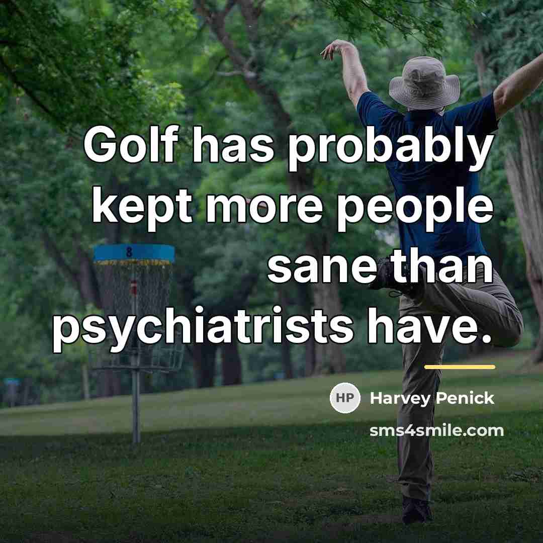 “Golf has probably kept more people sane than psychiatrists have.…” quote by Harvey Penick