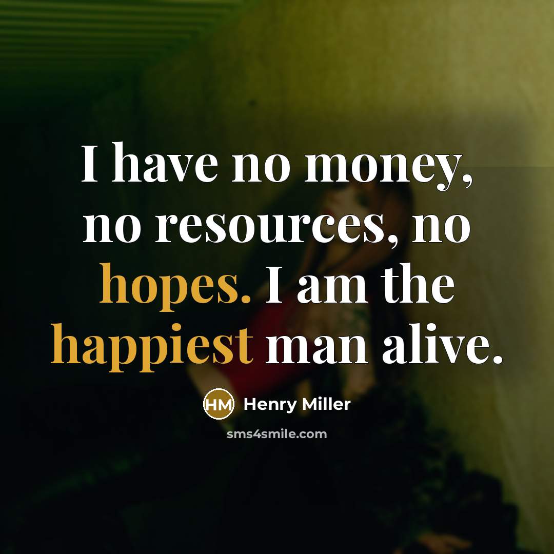 “I have no money, no resources, no hopes. I am…” quote by Henry Miller