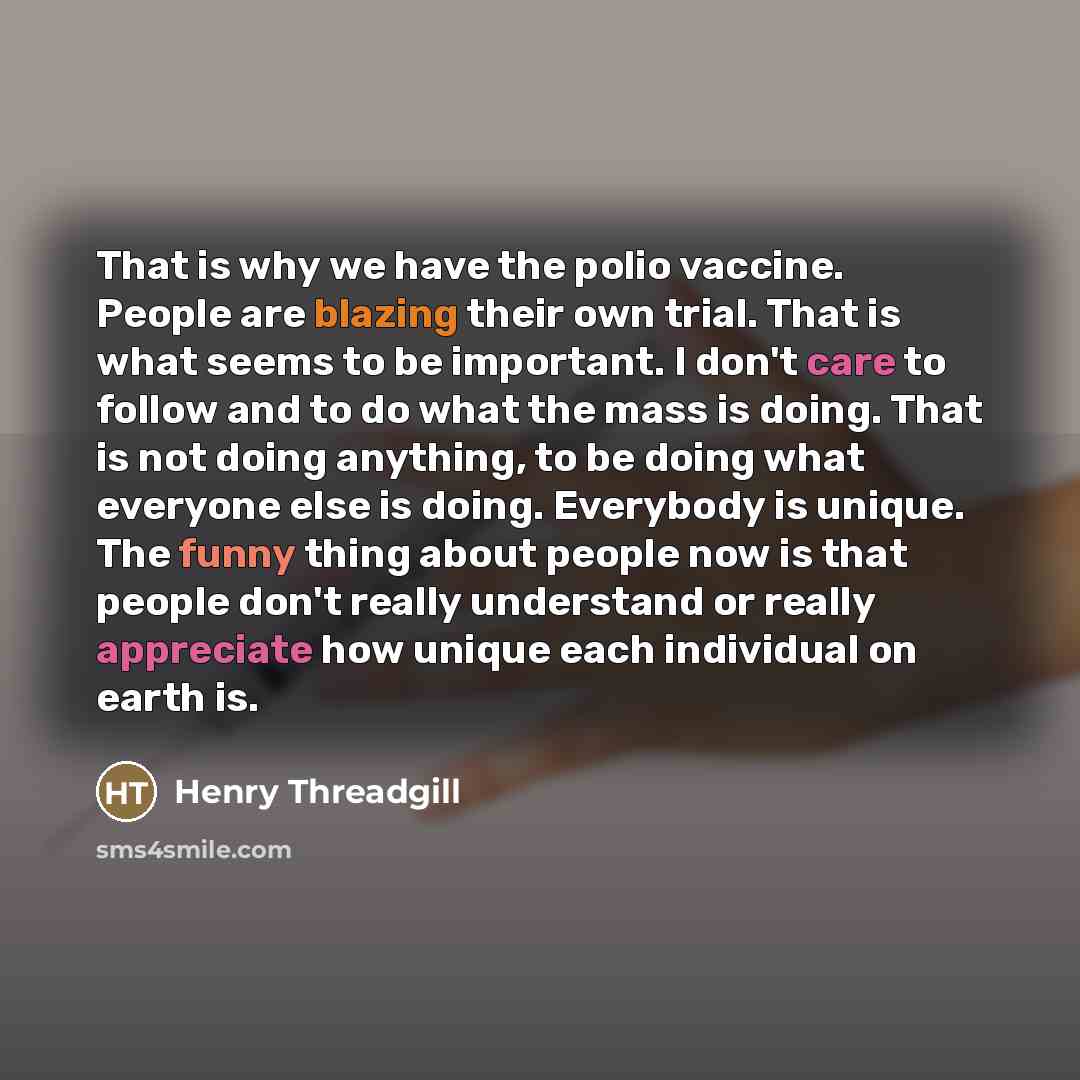 “That is why we have the polio vaccine. People are…” quote by Henry Threadgill