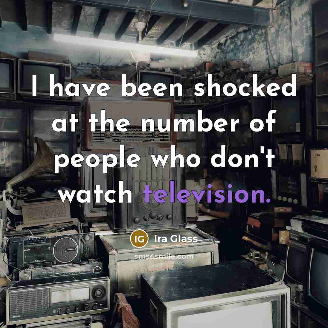 “I have been shocked at the number of people who…” quote by Ira Glass