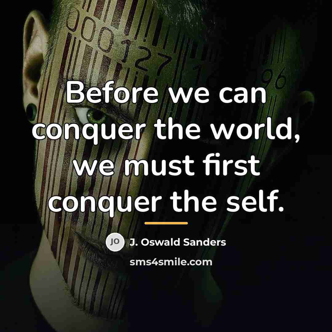 “Before we can conquer the world, we must first conquer…” quote by J. Oswald Sanders