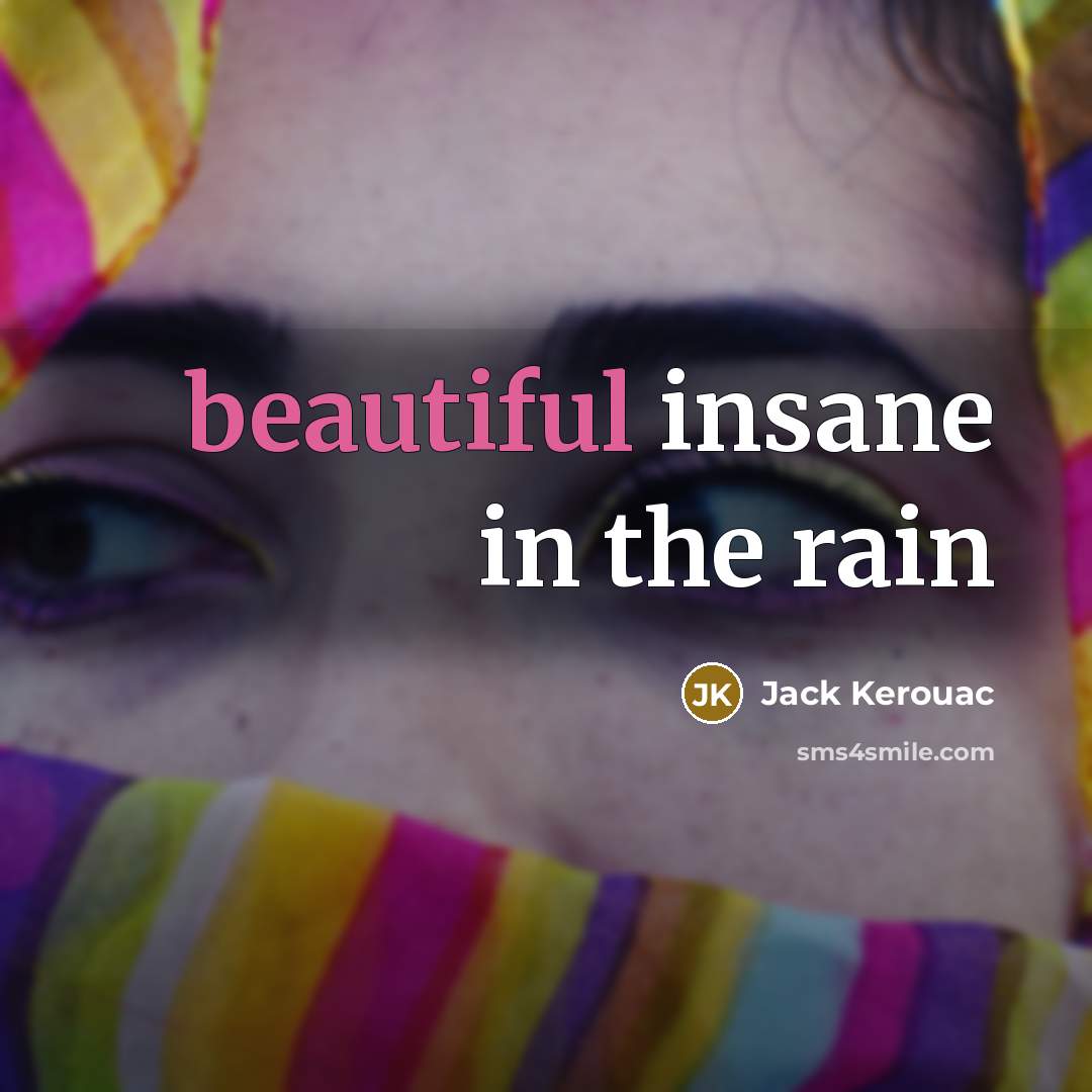 “beautiful insane in the rain…” quote by Jack Kerouac
