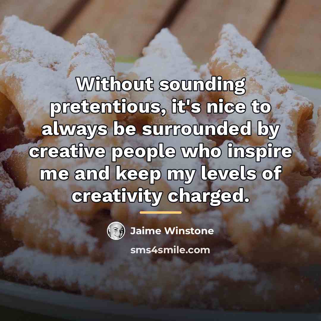 “Without sounding pretentious, it's nice to always be surrounded by…” quote by Jaime Winstone