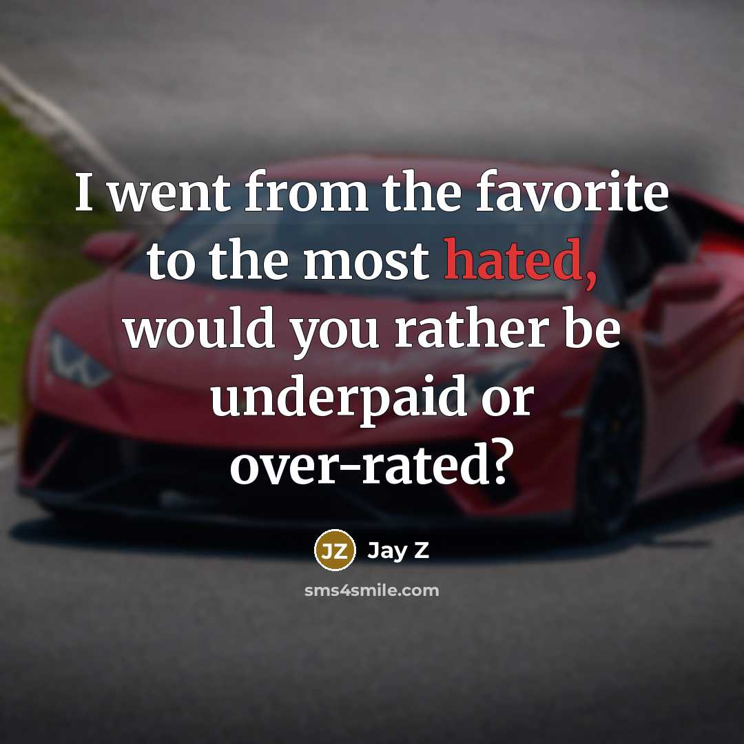 “I went from the favorite to the most hated, would…” quote by Jay Z
