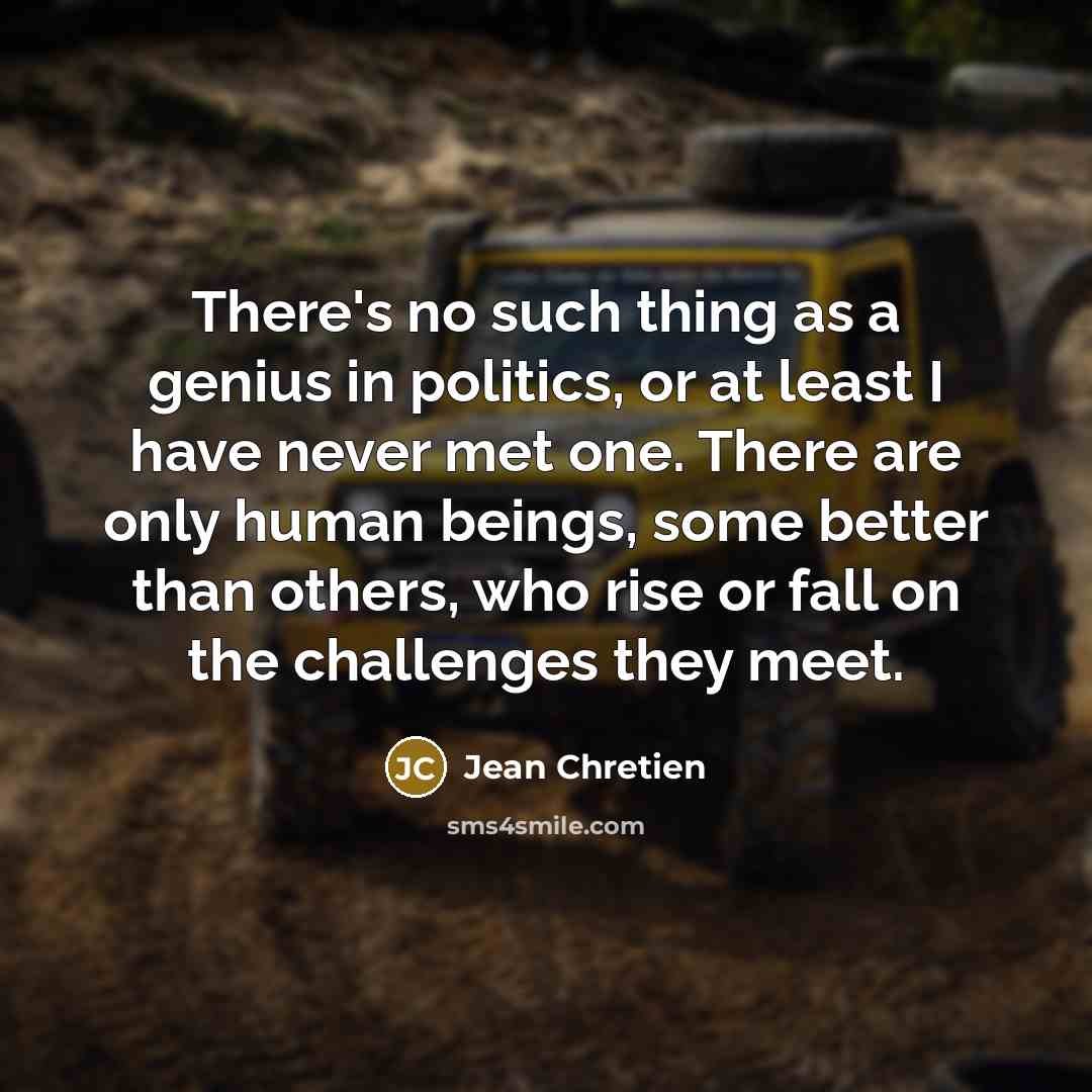“There's no such thing as a genius in politics, or…” quote by Jean Chretien